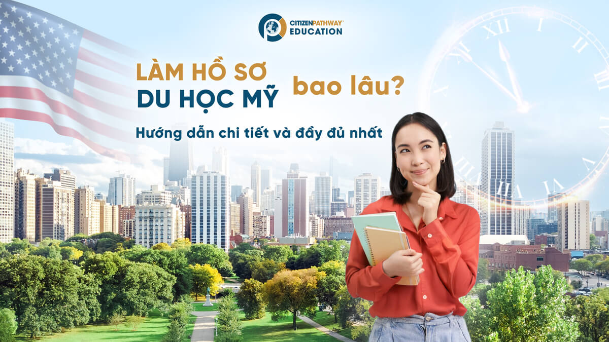 Làm hồ sơ du học Mỹ bao lâu? Các mốc thời gian làm hồ sơ du học bạn cần biết