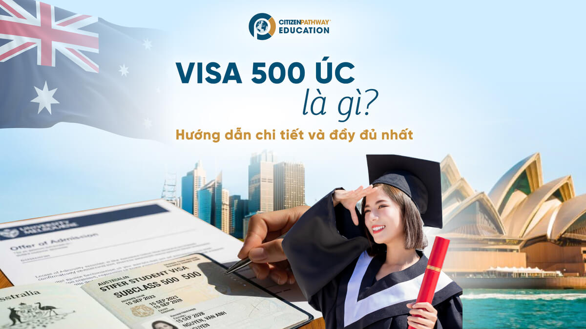 Visa 500 Úc là gì? Hướng dẫn chi tiết về Visa Du Học Úc 500 mới nhất 2026