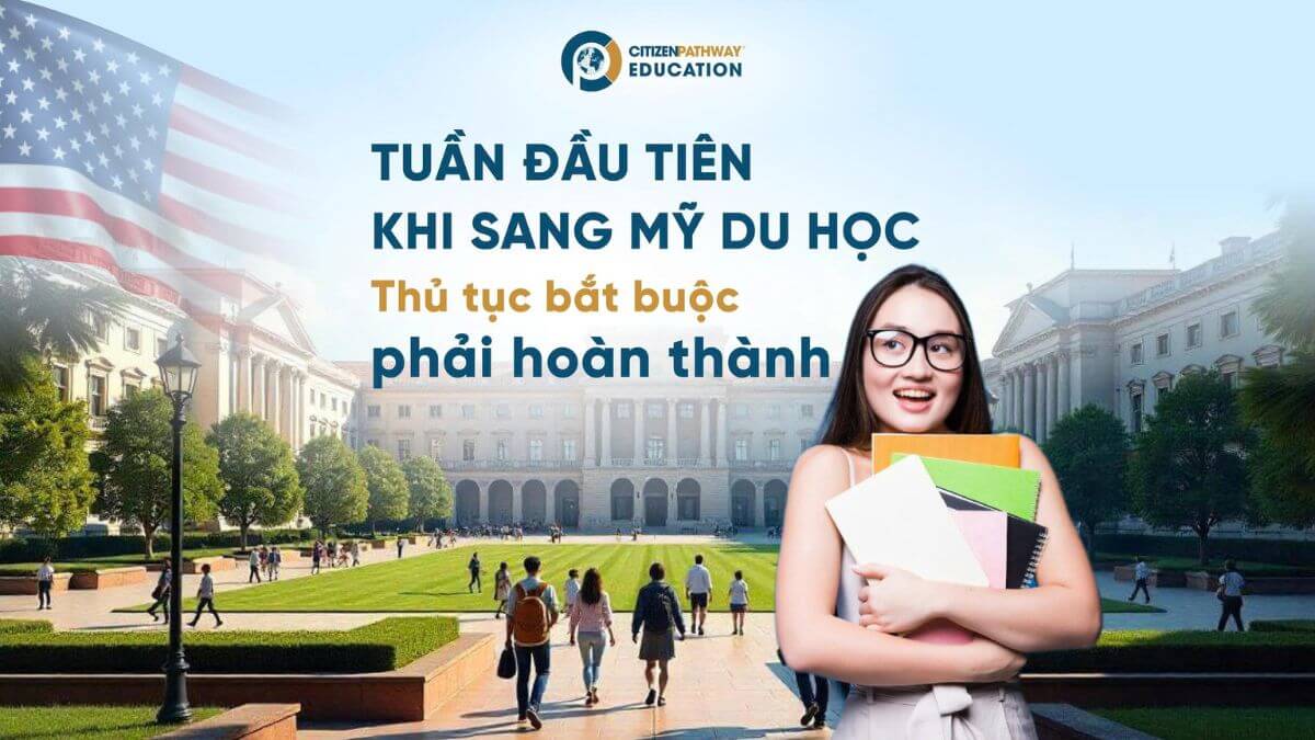 Tuần đầu tiên khi sang Mỹ du học: Thủ tục bắt buộc phải hoàn thành